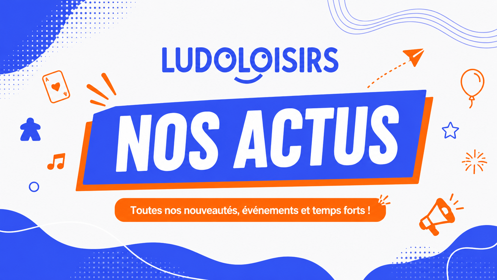 Nos Actus ludo Loisirs Nos Actus Ludo Loisirs
